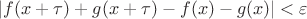 $|f(x+\tau)+g(x+\tau)-f(x)-g(x)|<\varepsilon$