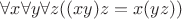 $\forall x\forall y\forall z((xy)z=x(yz))$