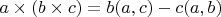 $a\times (b\times c)= b(a,c)-c(a,b)$