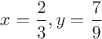 $x=\dfrac{2}{3}, y=\dfrac{7}{9}$