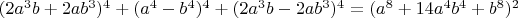 $(2a^3b+2ab^3)^4+(a^4-b^4)^4+(2a^3b-2ab^3)^4=(a^8+14a^4b^4+b^8)^2$