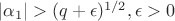 $|\alpha_1|>(q+\epsilon)^{1/2},\epsilon>0$