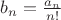 $b_n=\frac{a_n}{n!}$