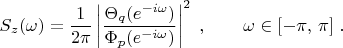 $$
S_z(\omega) = \frac{1}{2\pi}\left| \frac{\Theta_q(e^{-i\omega})}{\Phi_p(e^{-i\omega})}\right|^2\;, \qquad \omega\in[-\pi,\, \pi]\; . 
$$