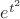 $e^{t^2}$