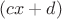 $(cx+d)$