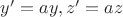 $y'=ay, z'=az$