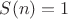 $S(n)=1$
