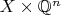 $X \times \mathbb{Q}^n$