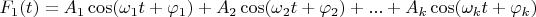 $F_1(t) = A_1\cos(\omega_1t+\varphi_1) + A_2\cos(\omega_2t+\varphi_2) + ... + A_k\cos(\omega_kt+\varphi_k)$