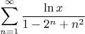 $$\sum\limits_{n=1}^{\infty}\frac{\ln x} {1-2^n+n^2}$$