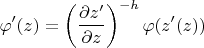 $$\varphi'(z) = \left(\frac{\partial z'}{\partial z}\right)^{-h} \varphi(z'(z))$$