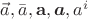 $\vec{a},\bar{a},\mathbf{a},\boldsymbol{a},a^i$ $\vec{a},\bar{a},\mathbf{a},\boldsymbol{a},a^i$