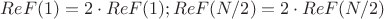 $ReF(1)=2\cdot ReF(1);ReF(N/2)=2\cdot ReF(N/2)$