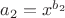 $a_2=x^{b_2}$