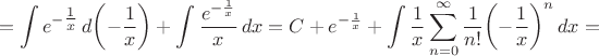 \[=\int{e^{-\tfrac{1}{x}}\,d\!\left(-\frac{1}{x}\right)+\int\frac{e^{-\frac{1}{x}}}{x}\,dx= C+e^{-\frac{1}{x}}+\int\frac{1}{x}\sum\limits_{n=0}^\infty\frac{1}{n!}\!\left(-\frac{1}{x}}\right)^n{dx}=\[