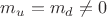 $m_u=m_d\ne0$