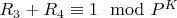 $R_3 + R_4\equiv1\mod P^K$