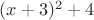 $ (x+3)^2+4$