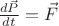$\frac{d\vec P}{dt} = \vec F$