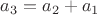 $a_3=a_2+a_1$
