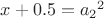 $x+0.5={a_2}^2$