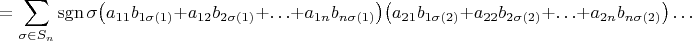 $$
=\sum\limits_{\sigma\in S_n}\operatorname {sgn}\sigma \big(a_{11}b_{1\sigma(1)}+a_{12}b_{2\sigma(1)}+\ldots+a_{1n}b_{n\sigma(1)}\big)\big(a_{21}b_{1\sigma(2)}+a_{22}b_{2\sigma(2)}+\ldots+a_{2n}b_{n\sigma(2)}\big)\ldots 
$$