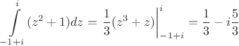 $$\int\limits_{-1+i}^{i} (z^2+1)dz=\left.\frac {1}{3} (z^3+z)\right|\limits_{-1+i}^{i}=\frac{1}{3}-i \frac {5}{3}$$