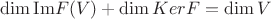 \[
\dim {\mathop{\rm Im}\nolimits} F(V) + \dim KerF = \dim V
\]