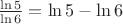 $\frac{\ln 5}{\ln 6}={\ln 5}-{\ln 6}$