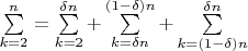 $\sum\limits_{k=2}^n = \sum\limits_{k=2}^{\delta n} + \sum\limits_{k=\delta n}^{(1- \delta) n} + \sum\limits_{k=(1- \delta) n}^{\delta n}$