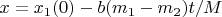 $x=x_1(0) - b (m_1-m_2)t/M$