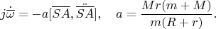 $$j\dot{\overline{\omega}}=-a[\overline {SA},\ddot{\overline{SA}}],\quad a=\frac{Mr(m+M)}{m(R+r)}.$$