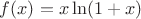 $f(x)=x\ln(1+x)$