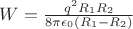 $W=\frac{q^2R_1R_2}{8\pi\epsilon_0 (R_1-R_2)}$