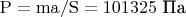 $\mathrm{P=ma/S=101325}$ Па