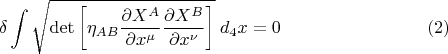$$
\delta \int \sqrt{\det \left[ \eta_{A B} \frac{\partial X^A}{\partial x^{\mu}} \frac{\partial X^B}{\partial x^{\nu}} \right] } \; d_4 x = 0 \eqno(2)
$$