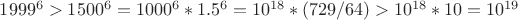 $1999^6>1500^6=1000^6*1.5^6=10^{18}*(729/64)>10^{18}*10=10^{19}$