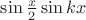 $\sin\frac{x}{2}\sin kx$