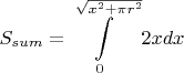 $\displaystyle S_{sum}=\int\limits_{0}^{\sqrt{x^2+\pi r^2}}2xdx$