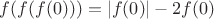 $f(f(f(0)))=|f(0)|-2f(0)$