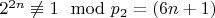 $2 ^ {2n}\not\equiv 1\mod p_2 = (6n + 1) $