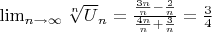 $\lim_{n\to\infty}\sqrt[n] U_n= \frac{\frac{3n}{n}-\frac{2}{n}}{\frac{4n}{n}+\frac{3}{n} }=\frac{3}{4}$