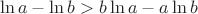 $$\ln{a}-\ln{b}>b\ln{a}-a\ln{b}$$
