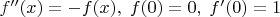 $f''(x) = -f(x),\;f(0) = 0,\; f'(0) = 1$