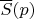 $\overline{S}(p)$