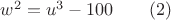 $w^2=u^3-100\qquad(2)$