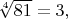 $\sqrt[4]{81}=3,$