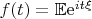 $f(t)=\mathbb E\mathrm e^{it\xi}$