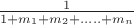 $ \frac {1}{1 + m_1 + m_2 +  ..... + m_n}$